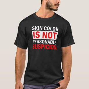 Camiseta A Cor Da Pele Não É Uma Suspeita Razoável Contra R