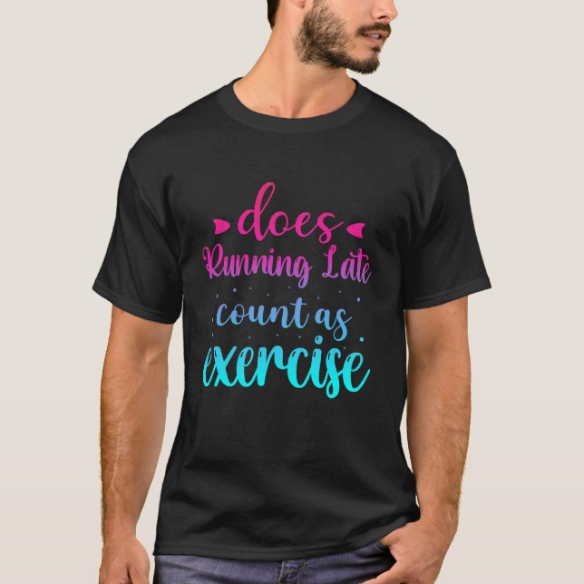 Camiseta A Corrida Atrasada Conta como Exercício Engraçado (Frente)