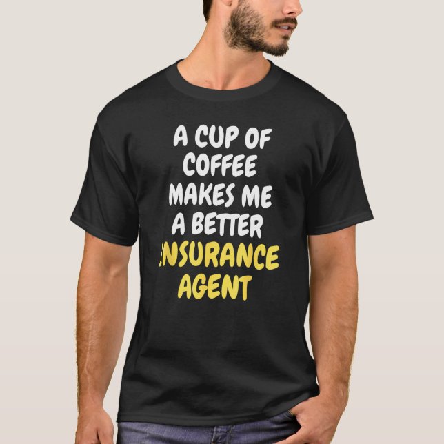 Camiseta A Cup Of Coffee Makes Me A Better INSURANCE AGENT (Frente)