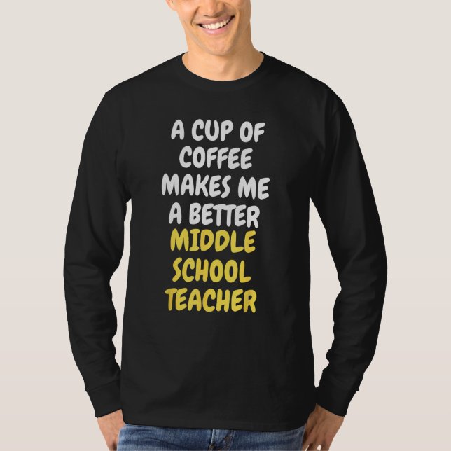 Camiseta A Cup Of Coffee Makes Me A Better MIDDLE SCHOOL TE (Frente)