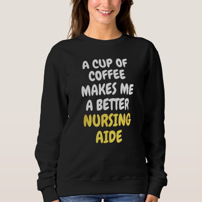 Camiseta A Cup Of Coffee Makes Me A Better NURSING AIDE (Frente)