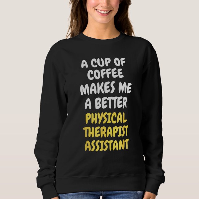 Camiseta A Cup Of Coffee Makes Me Better PHYSICAL THERAPIST (Frente)