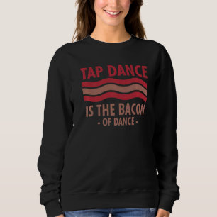 Camiseta A Dança De Tap É O Bacon Da Dança De Dança