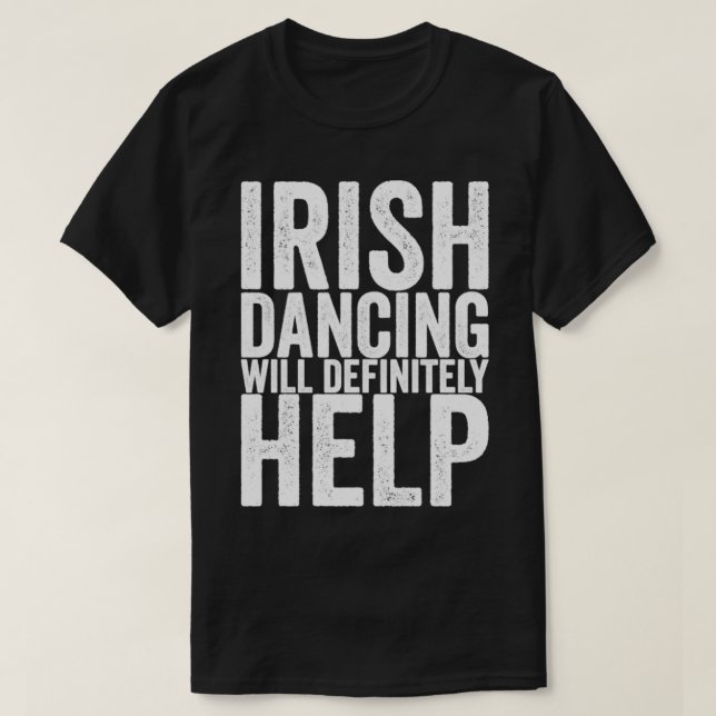 Camiseta A Dança Irlandesa Ajudará Definitivamente (Frente do Design)
