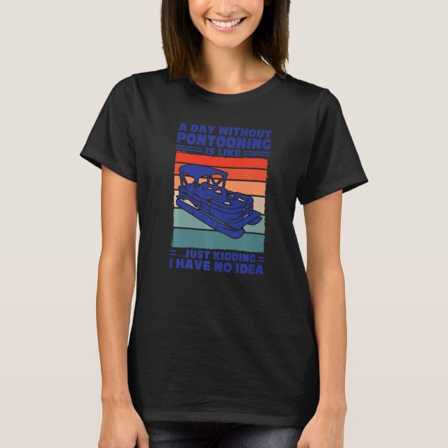 Camiseta A day Pontooning is like Pontoon Boat Captain   (Frente)