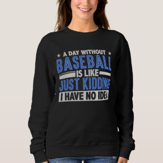 Camiseta A Day Without Baseball Is Like Just Kidding I Have