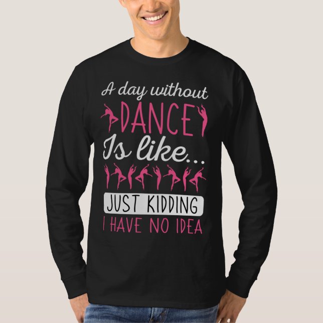 Camiseta A Day Without Dancing Dance Teacher Instructor Cho (Frente)