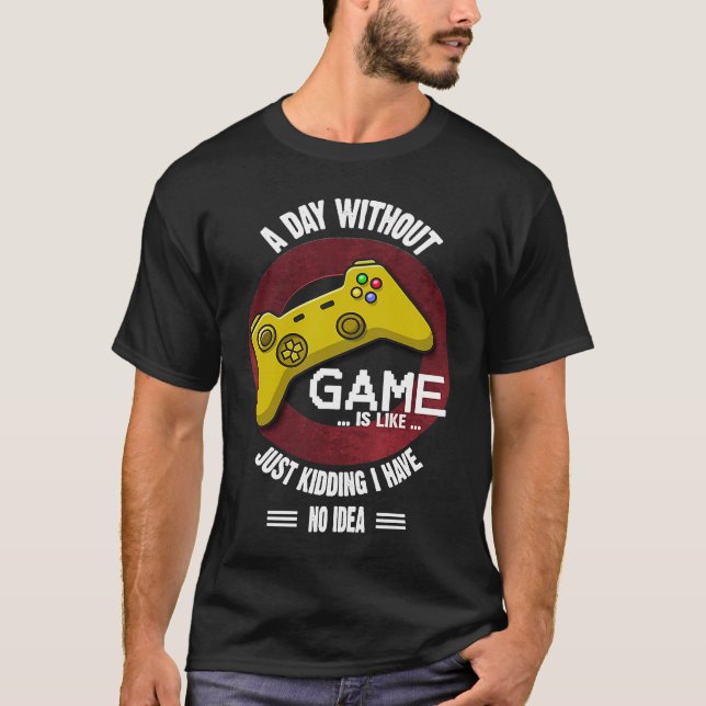 Camiseta A Day Without Game Is Like,  Gaming Quote (Frente)