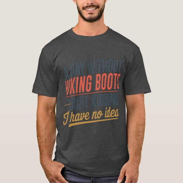 Camiseta A Day Without Hiking Boots Is Like Just Kidding Co (Frente)