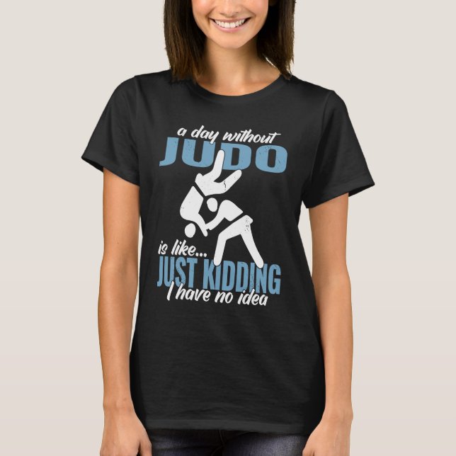 Camiseta a day without Judo fighter Japanese martial Judo (Frente)