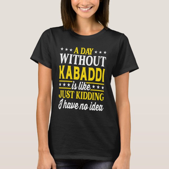 Camiseta A Day Without Kabaddi   Kabaddi (Frente)
