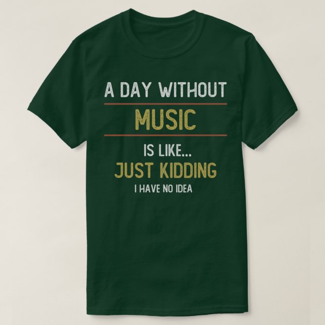 Camiseta A Day Without Music is Like  (Frente do Design)