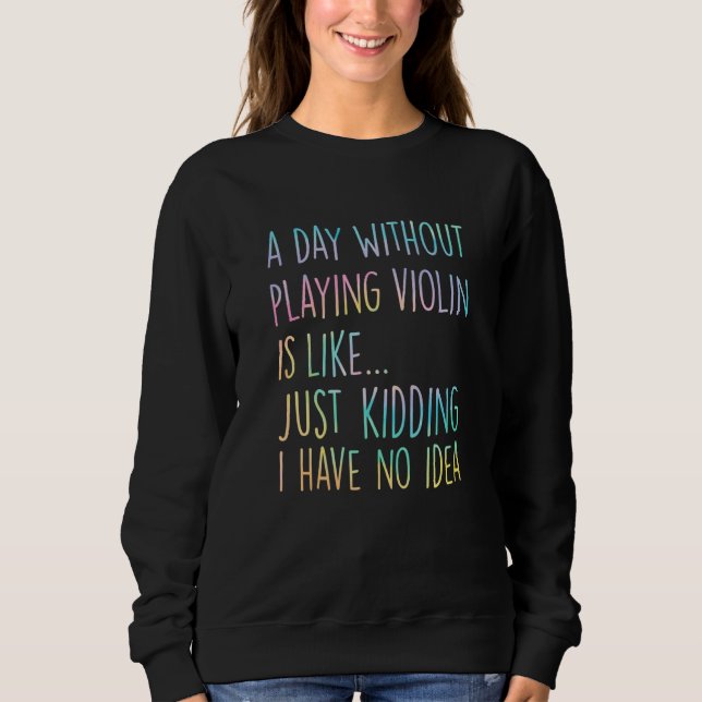 Camiseta A Day Without Playing Violin Is Like Just Kidding  (Frente)
