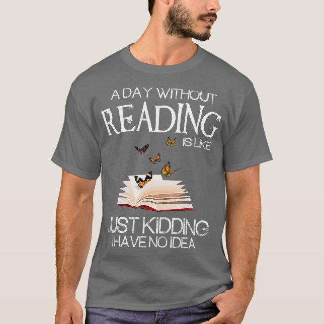Camiseta A day without reading is like funny bookworm (Frente)