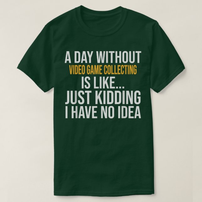 CAMISETA A DAY WITHOUT VIDEO GAME COLLECTING IS LIKE  (Frente do Design)
