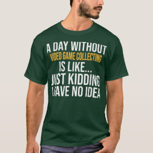 CAMISETA A DAY WITHOUT VIDEO GAME COLLECTING IS LIKE