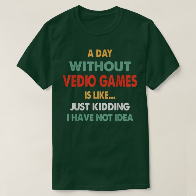 Camiseta A Day Without Video Games, Funny Gamer Gifts, vint (Frente do Design)