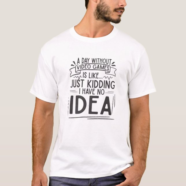 Camiseta A Day Without Video Games | Funny Video Gamer (Frente)