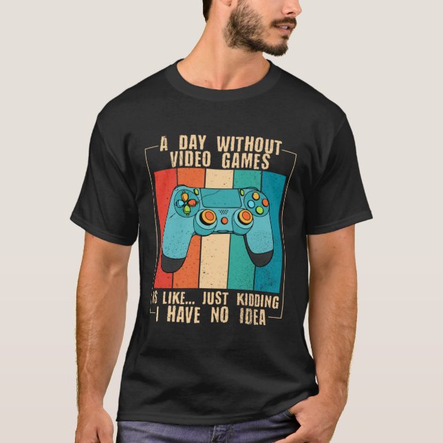 Camiseta A Day Without Video Games Funny Video Gamer 18 (Frente)