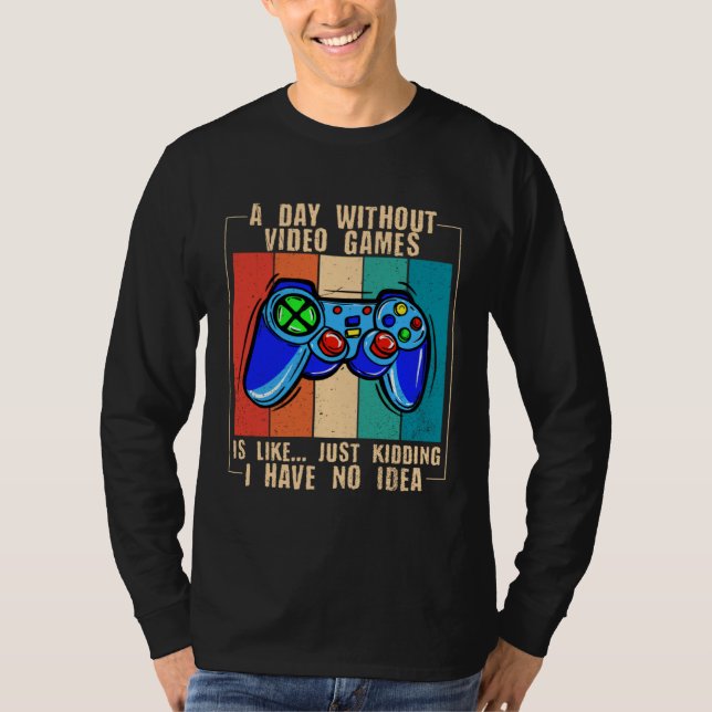 Camiseta A Day Without Video Games Funny Video Gamer 33 (Frente)