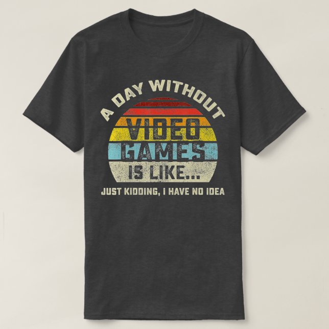 Camiseta A Day Without Video Games is Like Gaming Funny  Gi (Frente do Design)