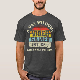 Camiseta A Day Without Video Games is Like Gaming Funny Gi