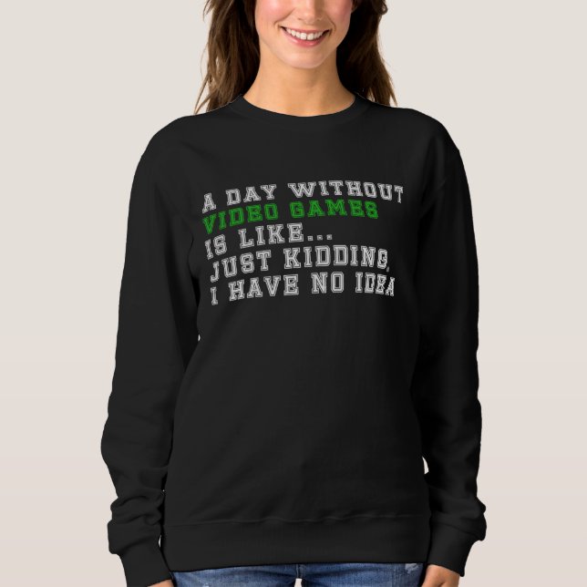 Camiseta A Day Without Video Games  Like Just Kidding I Hav (Frente)
