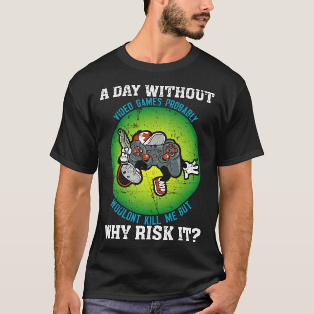 Camiseta A Day Without Video Games Probably Wouldn t Kill M (Frente)