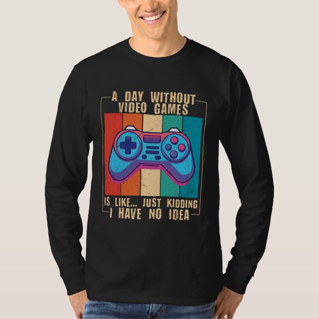 Camiseta A Day Without Video Games  Video Gamer  10 (Frente)