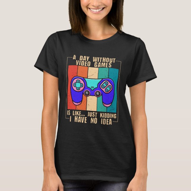 Camiseta A Day Without Video Games  Video Gamer  11 (Frente)