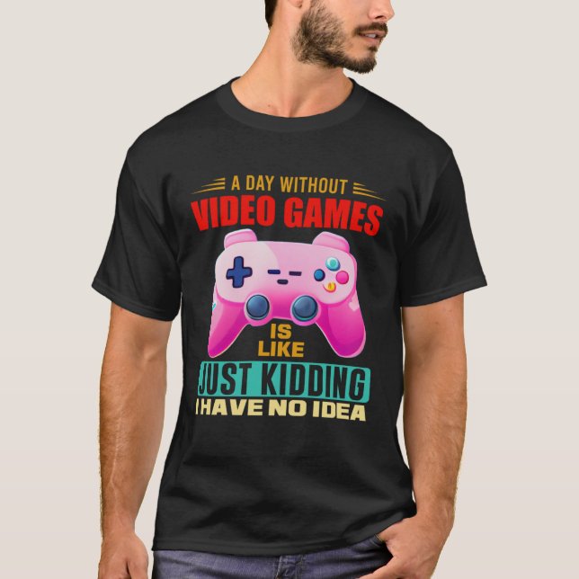 Camiseta A Day Without Video Games  Video Gamer  15 (Frente)