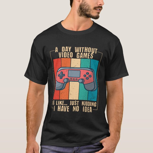 Camiseta A Day Without Video Games  Video Gamer  15 (Frente)