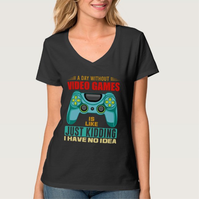 Camiseta A Day Without Video Games  Video Gamer  19 (Frente)