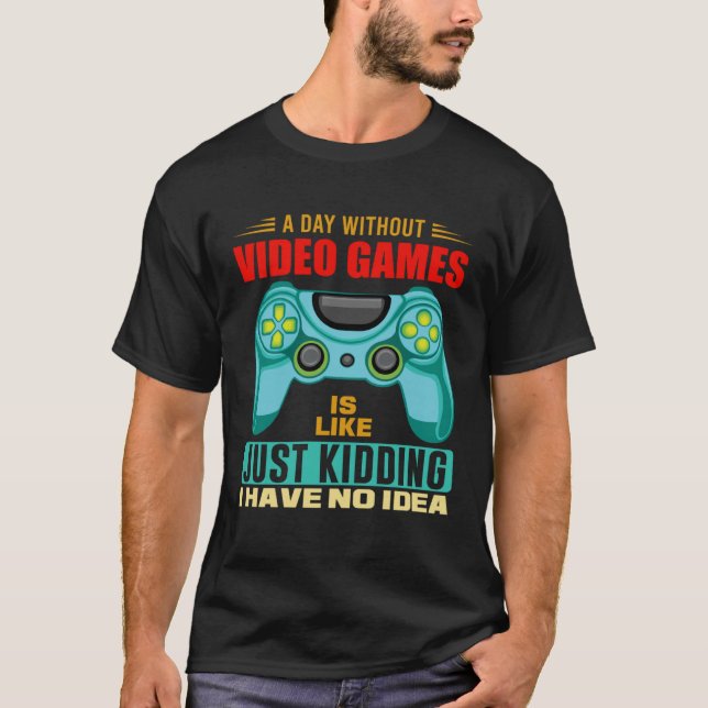 Camiseta A Day Without Video Games  Video Gamer  19 (Frente)