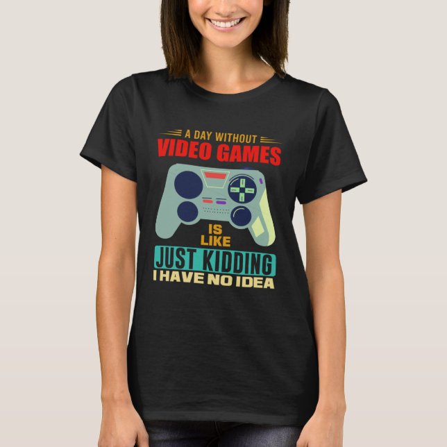Camiseta A Day Without Video Games  Video Gamer  4 (Frente)