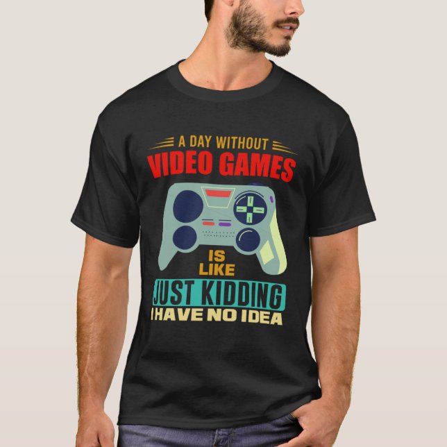 Camiseta A Day Without Video Games  Video Gamer  4 (Frente)