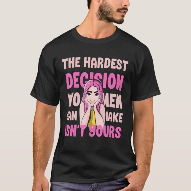 Camiseta A decisão mais difícil que as mulheres podem tomar (Frente)