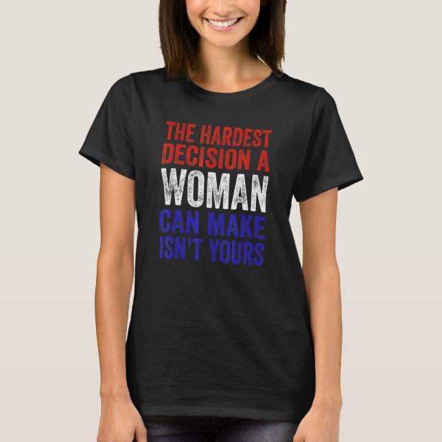 Camiseta A decisão mais difícil que uma mulher pode tomar n (Frente)