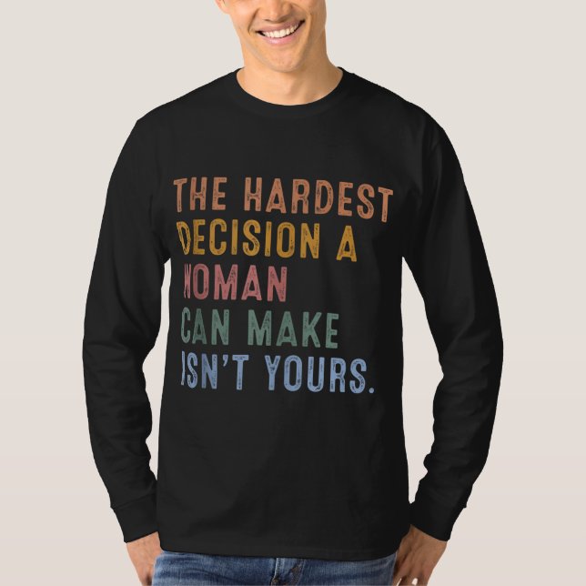 Camiseta A decisão mais difícil que uma mulher pode tomar n (Frente)