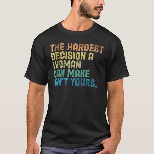 Camiseta A decisão mais difícil que uma mulher pode tomar n (Frente)