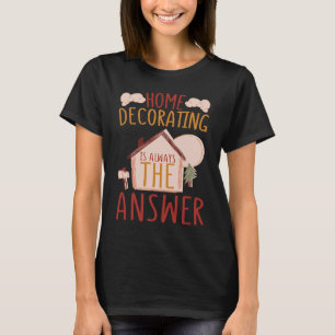 Camiseta A decoração doméstica é a resposta para casa e dec