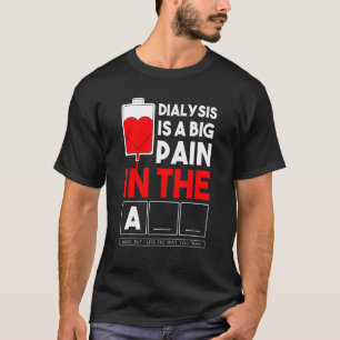 Camiseta A Diálise É Uma Grande Dor No Braço Da Tripulação