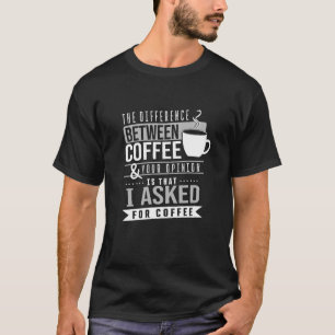 Camiseta A diferença entre café e sua opinião
