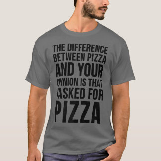 Camiseta A Diferença Entre Pizza E Sua Opinião Divertida