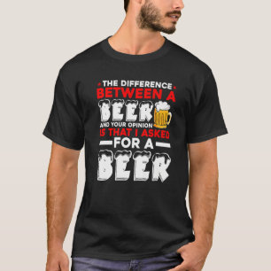 Camiseta A Diferença Entre Uma Cerveja E Sua Opinião É