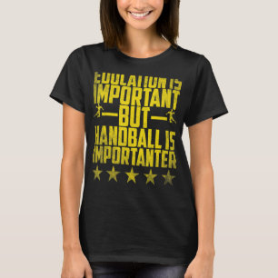 Camiseta A Educação De Andebol É Importante, Mas O Andebol