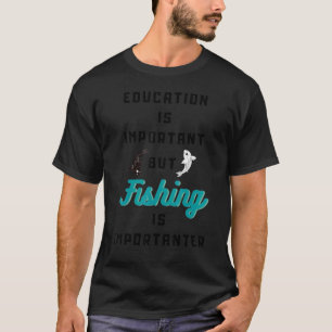 Camiseta A Educação É Importante, Mas A Pesca É Importante