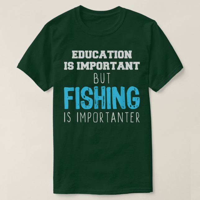 Camiseta A Educação É Importante, Mas A Pesca É Importante (Frente do Design)