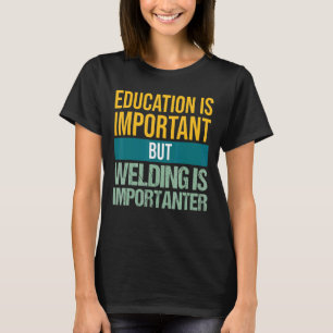 Camiseta A Educação É Importante, Mas A Soldadura É Importa