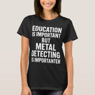 Camiseta A Educação É Importante Mas Detectar Metais É